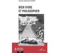 Bien vivre et philosopher - Claude Stéphane Perrin - L'harmattan - broché - Essai
