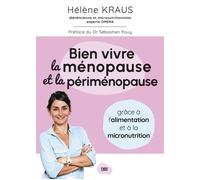 Bien vivre la ménopause et la périménopause Grâce à l’alimentation et à la micronutrition - Hélène Kraus - De Boeck Supérieur - broché - Guide