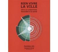 Bien vivre la ville : vers un urbanisme favorable à la santé: En collaboration avec l'institut de recherce chinois CFLD