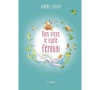 Bien vivre le cycle féminin: Respecte la nature