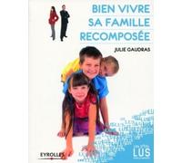 Bien vivre sa famille recomposée - Julie Gaudras - Eyrolles - broché - Guide