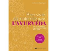 Bien vivre sa maternité avec l'ayurvéda - De la grossesse aux premiers mois avec bébé - Archcena Nagalingam - Courrier Du Livre - broché - Guide