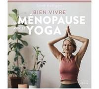Bien vivre sa ménopause avec le yoga Dinah Rodrigues (Auteur), Jean-Pierre Bastiou (Préface), Marie-Béatrice Jehl (Traduction)