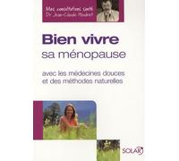 Bien vivre sa ménopause: Avec les médecines douces et des méthodes naturelles