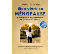 Bien vivre sa ménopause: Homéopathie, phytothérapie et nutrition au naturel