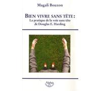 Bien vivre sans tête : la pratique de la voie sans tête de Douglas E. Harding