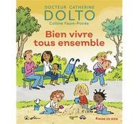 Bien vivre tous ensemble Catherine Dolto (Auteur), Colline Faure-Poirée (Auteur)