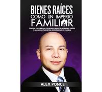 Bienes Raíces como un Imperio Familiar: 7 Pasos para iniciar tu propio negocio de bienes raíces y alcanzar tus metas económicas en familia