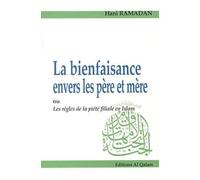 Bienfaisance envers les père et mère ou les règles de la piété filiale en Islam (La)