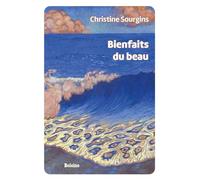 Bienfaits du beau - Christine Sourgins - Boleine - broché - Essai