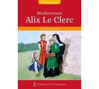 Bienheureuse Alix Le Clerc 1576-1622 - Clotilde Jannin - L'esperance Eds De - broché - Document jeunesse dès 9 ans