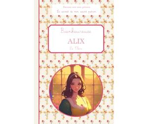 Bienheureuse Alix Le Clerc, le carnet de mon saint patron, 6-10 ANS: Raconte-moi mon prénom