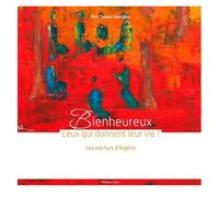 Bienheureux Ceux Qui Donnent Leur Vie ! - Les Martyrs D'algérie