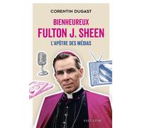Bienheureux Fulton Sheen L'apôtre des médias - Corentin Dugast - Salvator - broché - Essai