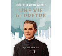 Bienheureux Michael McGivney Une vie de prêtre - Douglas Brinkley - Premiere Partie Eds - broché - Essai