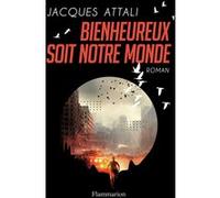 Jacques Attali – Bienheureux soit notre monde – Roman – broché