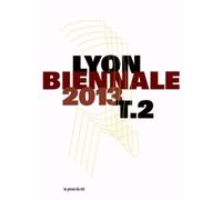 Biennale De Lyon 2013 - Entre-Temps - Brusquement, Et Ensuite - Veduta Résonance Tome 2