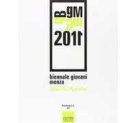 Biennale Giovani Monza 2011: 30 Artisti, 5 Critici / 30 Artists, 5 Critics