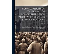 Biennial Report Of The Bureau Of Agriculture, Labor And Statistics Of The State Of Kentucky