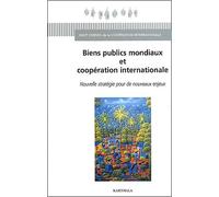 Biens Publics Mondiaux Et Coopération Internationale - Nouvelle Stratégie Pour De Nouveaux Enjeux