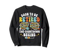 Bientôt à la Retraite, Le Compte à rebours Commence Sweatshirt