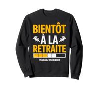 Bientôt à la Retraite Veuillez Patienter Retraite Rigolo Sweatshirt