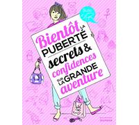 Bientôt la puberté, secrets et confidences sur la grande aventure