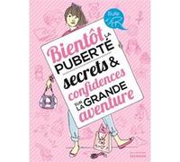 Bientôt la puberté, secrets et confidences sur la grande aventure Véronique Corgibet (Auteur), Sophie Bouxom (Illustration)