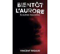 Bientôt l'Aurore: 17 nouvelles étranges, fantastiques et horrifiques