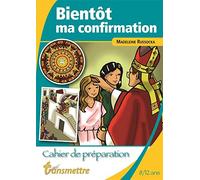 Bientôt ma confirmation - Cahier de préparation pour les 8-12 ans