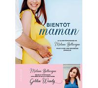 Bientôt maman: Le guide témoignage de Melissa Bellevigne pour vivre une grossesse épanouie