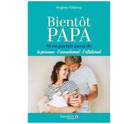 Bientôt Papa - Si On Parlait Aussi De La Grossesse, L'accouchement, L'allaitement