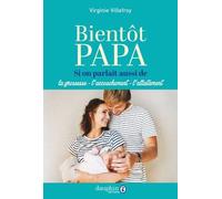 Bientôt Papa - Si On Parlait Aussi De La Grossesse, L'accouchement, L'allaitement