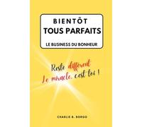 BIENTÔT TOUS PARFAITS: LE BUSINESS DU BONHEUR