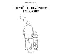 Bientôt tu deviendras un Homme !