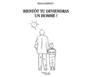 Bientôt tu deviendras un Homme !