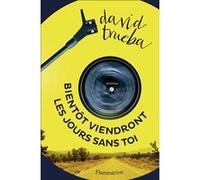Bientôt viendront les jours sans toi David Trueba (Auteur), Anne Plantagenet (Traduction)