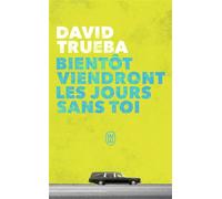 Bientôt viendront les jours sans toi - David Trueba - J'ai Lu - Poche - Roman