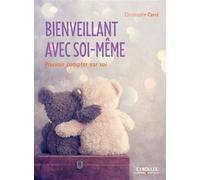 Bienveillant avec soi-même Pouvoir compter sur soi. - Christophe Carré - Eyrolles - broché - Guide