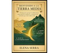 Bienvenido a la Tierra Media: El mapa para navegar la adolescencia, dejar atrás los conflictos y construir una conexión que dure toda la vida.