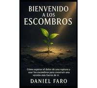 Bienvenido a los Escombros: Cómo superar el dolor de una ruptura y usar los escombros para construir una versión más fuerte de ti.