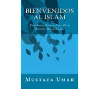Bienvenidos al Islam: Una Guia Paso a Paso Para Nuevos Musalmanes