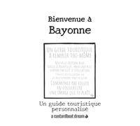 Bienvenue à Bayonne: Un guide touristique personnalisé