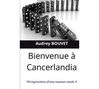 Bienvenue à Cancerlandia: Pérégrination d'une maman stade 4