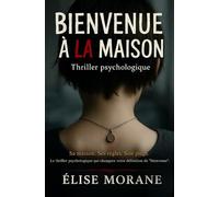 Bienvenue à la maison: Sa maison. Ses règles. Son piège. Le thriller psychologique qui changera votre définition de "bienvenue".