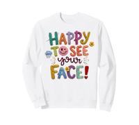 Bienvenue à la rentrée des Classes, Premier Jour Heureux de Voir Ton Visage Sweatshirt