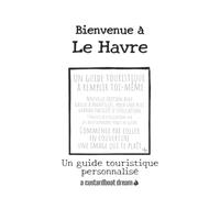 Bienvenue à Le Havre: Un guide touristique personnalisé