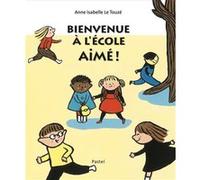Bienvenue à l'école aimé ! Anne Isabelle Le Touzé (Auteur)