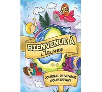 Bienvenue à l'Irlande Journal de Voyage Pour Enfants: 6x9 Journaux de voyage pour enfant I Calepin à compléter et à dessiner I Cadeau parfait pour le voyage des enfants à l'Irlande