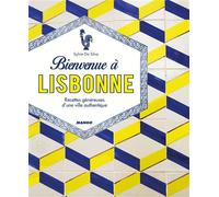 Bienvenue à Lisbonne: Recettes généreuses d'une ville authentique